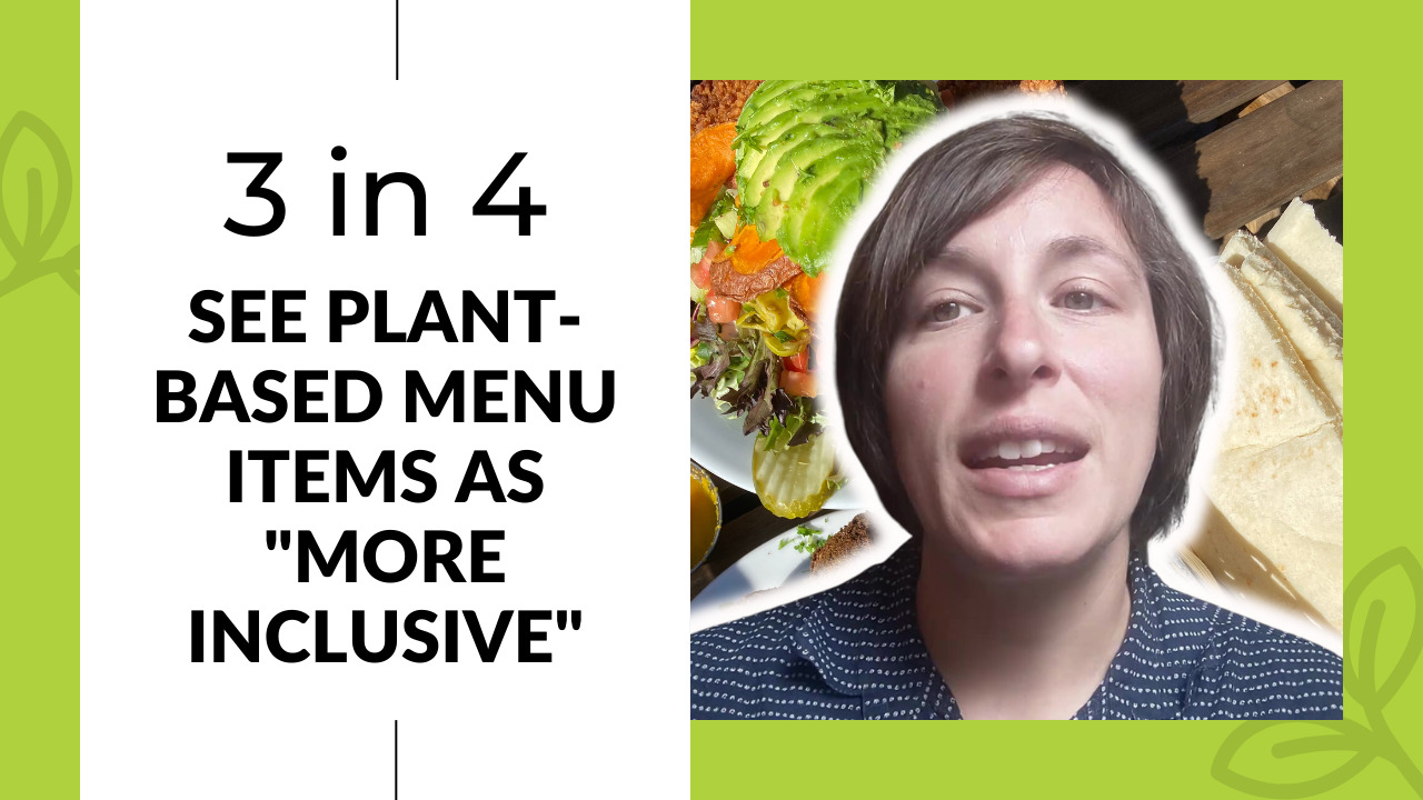3 in 4 people see plant-based menu options as “more inclusive”